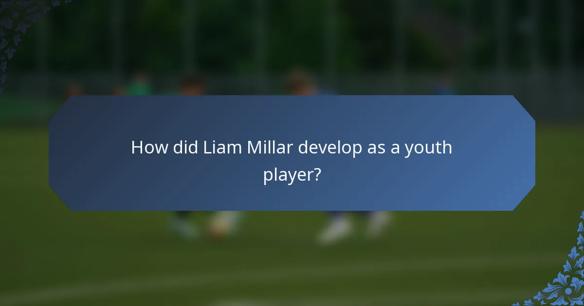 How did Liam Millar develop as a youth player?