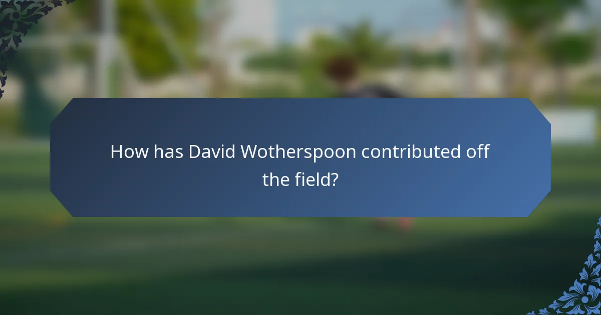 How has David Wotherspoon contributed off the field?