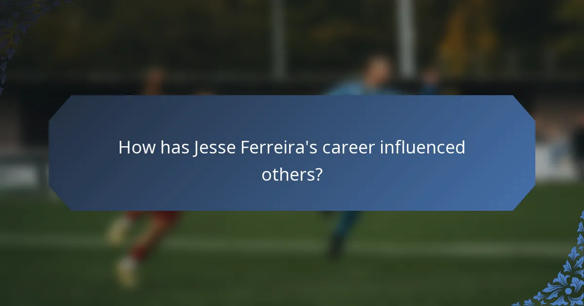 How has Jesse Ferreira's career influenced others?
