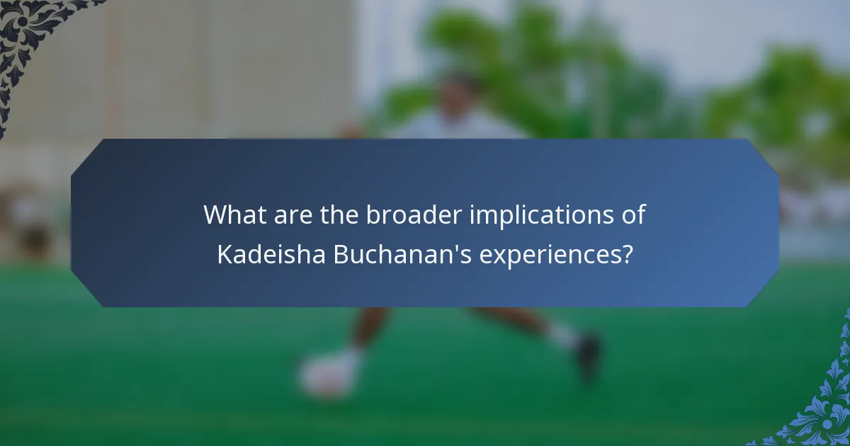 What are the broader implications of Kadeisha Buchanan's experiences?