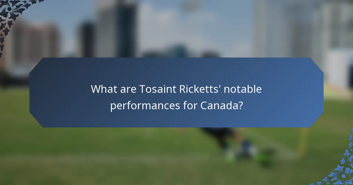 What are Tosaint Ricketts' notable performances for Canada?