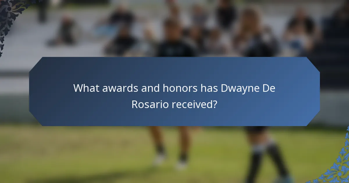 What awards and honors has Dwayne De Rosario received?