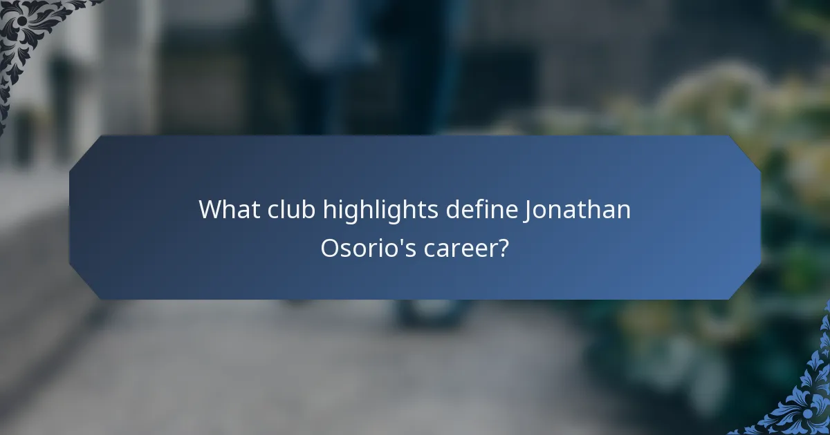 What club highlights define Jonathan Osorio's career?