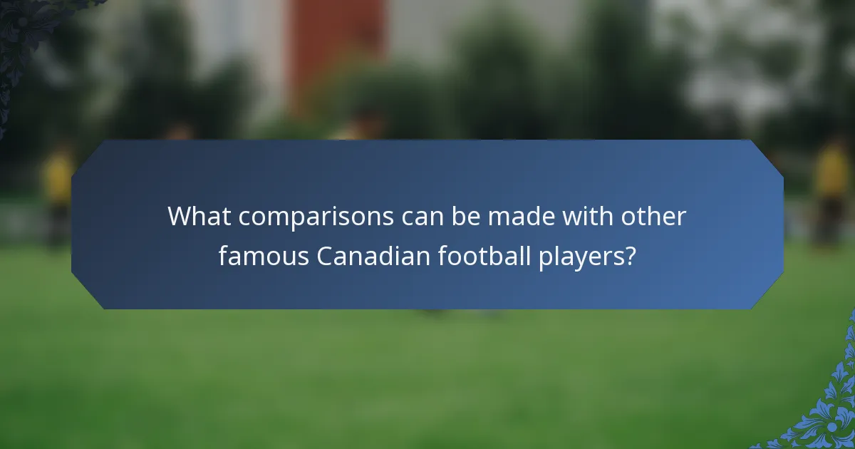 What comparisons can be made with other famous Canadian football players?