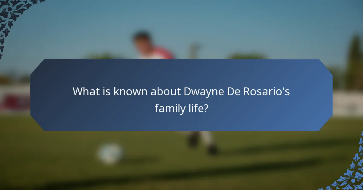 What is known about Dwayne De Rosario's family life?