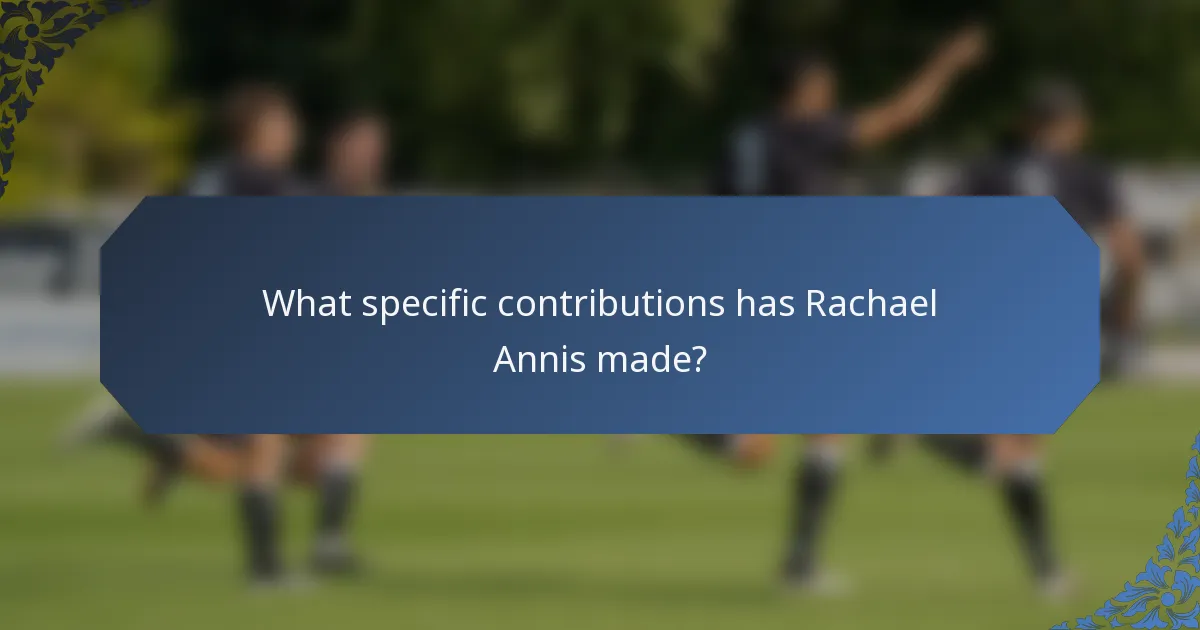 What specific contributions has Rachael Annis made?