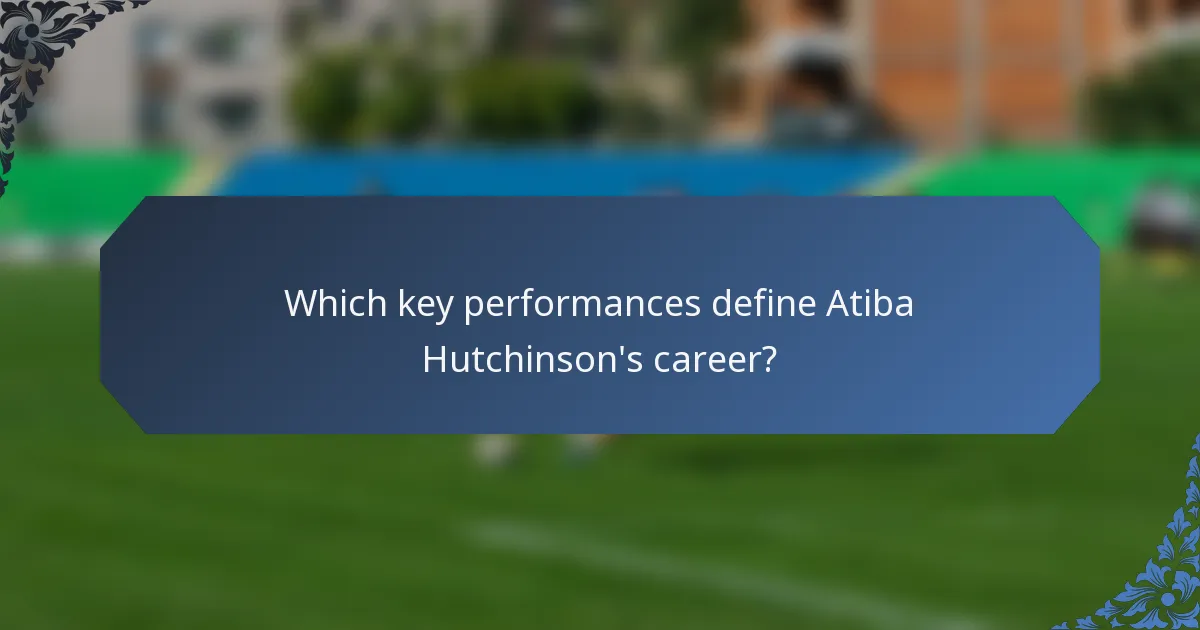 Which key performances define Atiba Hutchinson's career?