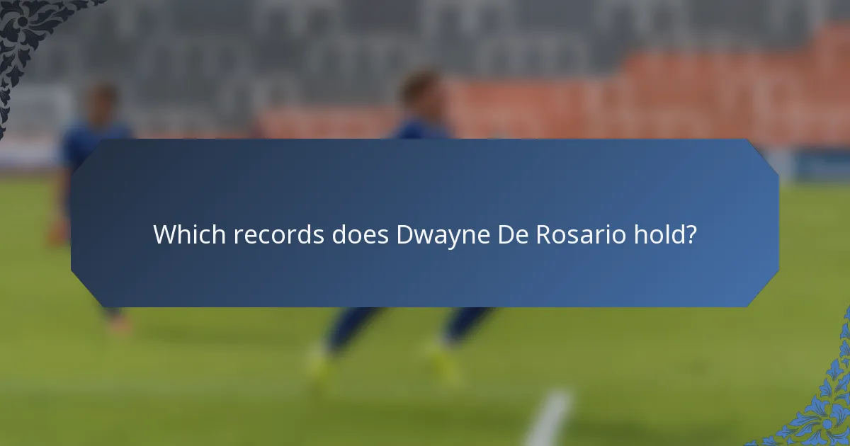 Which records does Dwayne De Rosario hold?