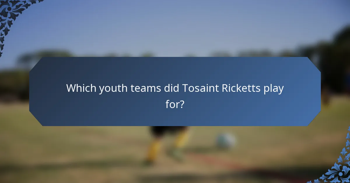 Which youth teams did Tosaint Ricketts play for?